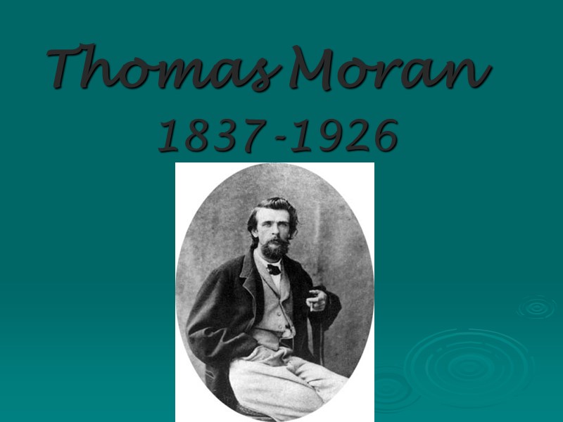 Thomas Moran 1837-1926